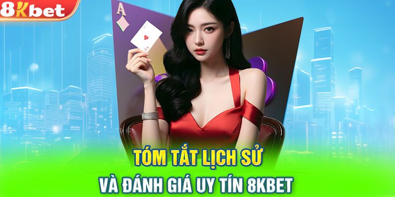 Giới thiệu lịch sử tạo dựng thương hiệu 8kbet