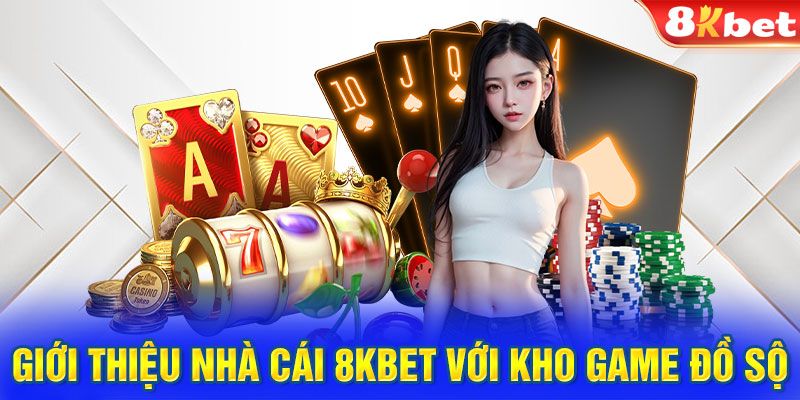 Khám phá kho trò chơi cá cược hấp dẫn tại 8kbet